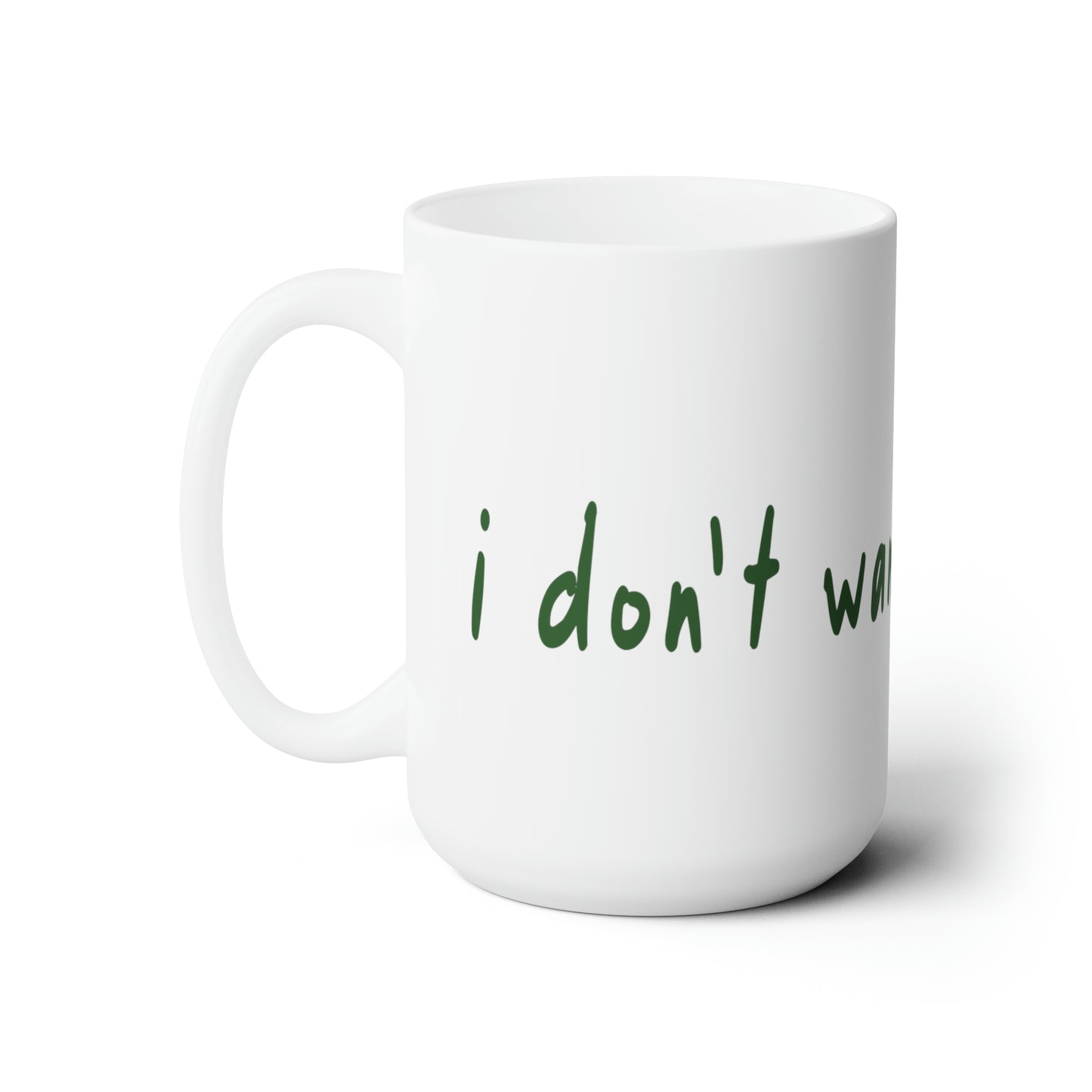 I Don't Want To Be Here - Ceramic Mug 15oz